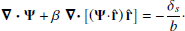 $$ \begin{aligned} \boldsymbol{\nabla \cdot \Psi } + \beta \, \boldsymbol{\nabla \cdot }\big [(\boldsymbol{\Psi }\!\cdot \!\mathbf {\hat{r}} )\,\mathbf {\hat{r}} \big ] = -\frac{\delta _s}{b}\cdot \end{aligned} $$