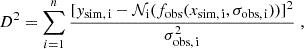 Mathematical equation: $$ \begin{aligned} D^2=\sum ^{n}_{i=1}\frac{[y_{\rm sim,\,i}-\mathcal{N} _{\rm i}(f_{\rm obs}(x_{\rm sim,\,i},\sigma _{\rm obs,\,i}))]^2}{\sigma _{\rm obs,\,i}^2}\;, \end{aligned} $$