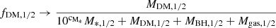 Mathematical equation: $ f_{{\rm DM},1/2}\rightarrow \frac{M_{\rm {DM},1/2}}{ 10^{\mathrm{c_{M_*}}} M_{*,1/2}+ M_{\mathrm{DM},1/2}+ M_{\mathrm{BH},1/2}+ M_{\mathrm{gas},1/2}} $