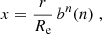 Mathematical equation: $$ \begin{aligned} x=\frac{r}{R_{\mathrm{e} }}\,b^{n}(n)\;, \end{aligned} $$