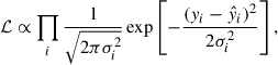 $$ \begin{aligned} \mathcal{{L}} \propto \prod _i \frac{1}{\sqrt{2\pi \sigma _i^2}} \exp \left[-\frac{(y_i-\hat{y}_i)^2}{2\sigma _i^2}\right], \end{aligned} $$