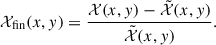 $$ \begin{aligned} \mathcal{X} _{\rm {fin}}(x,y) = \frac{\mathcal{X} (x,y)-\tilde{\mathcal{X} }(x,y)}{\tilde{\mathcal{X} }(x,y)}. \end{aligned} $$