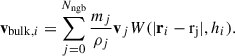 $$ \begin{aligned} \mathbf v _{\mathrm{bulk} ,i} = \sum \limits _{j = 0}^{N_\mathrm{ngb} } \frac{m_j}{\rho _j} \mathbf v _j W(\vert \mathbf r_i - \mathrm{r_j} \vert , h_i). \end{aligned} $$