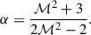 $$ \begin{aligned} \alpha = \frac{\mathcal{M} ^2+3}{2\mathcal{M} ^2-2}. \end{aligned} $$