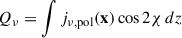 $$ \begin{aligned} Q_\nu&= \int j_{\nu ,\mathrm {pol}}(\mathbf x ) \cos 2\chi \, dz\end{aligned} $$