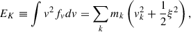 $$ \begin{aligned} E_K \equiv \int v^2 f_v d v = \sum _k m_k \left(v_k^2 + \frac{1}{2} \xi ^2\right) , \end{aligned} $$