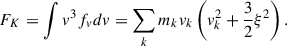 $$ \begin{aligned} F_K =\int v^3 f_v d v = \sum _k m_k v_k \left( v_k^2 + \frac{3}{2} \xi ^2\right) . \end{aligned} $$