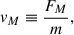 $$ \begin{aligned} v_M \equiv \frac{F_M}{m} , \end{aligned} $$