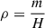 $$ \begin{aligned} \rho&= \frac{m}{H} \end{aligned} $$