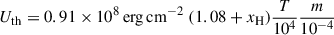 $$ \begin{aligned} U_{\rm {th}}&= 0.91 \times 10^8 \, \mathrm{{erg\,cm}}^{-2} \; (1.08+ x_{\rm {H}}) \frac{T }{10^4} \frac{m}{10^{-4}} \end{aligned} $$