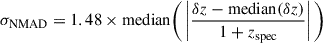 $$ \begin{aligned} \sigma _{\mathrm{NMAD}} = 1.48 \times \mathrm{median}\Bigg ( \left| \frac{\delta z - \mathrm{median}(\delta z)}{1+z_{\mathrm{spec}}} \right| \Bigg ) \end{aligned} $$