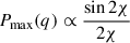 $ {P_{\max}}(q)\propto\frac{\sin 2\chi}{2\chi} $