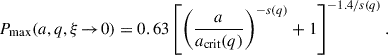 $$ \begin{aligned} {P_{\max }}(a,q,\xi \!\rightarrow \!0) = 0.63\left[\left(\frac{a}{a_{\text{crit}}(q)}\right)^{-s(q)}+1\right]^{-1.4/s(q)}. \end{aligned} $$