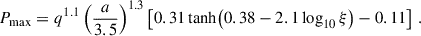 $$ \begin{aligned} {P_{\max }}= q^{1.1}\left(\frac{a}{3.5}\right)^{1.3}\left[0.31\tanh \!\left(0.38-2.1\log _{10}\xi \right)-0.11\right]\,. \end{aligned} $$