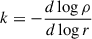 $ k=-\frac{d\log \rho}{d\log r} $