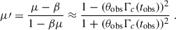 $$ \begin{aligned} \mu \prime =\frac{\mu -\beta }{1-\beta \mu }\approx \frac{1-(\theta _{\rm obs}\Gamma _c(t_{\rm obs}))^2}{1+(\theta _{\rm obs}\Gamma _c(t_{\rm obs}))^2}\;. \end{aligned} $$