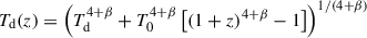 Mathematical equation: $$ \begin{aligned} T_{\rm d}(z) = \left(T_{\rm d}^{4+\beta } + T_0^{4+\beta }\left[(1+z)^{4+\beta }-1\right]\right)^{1/(4+\beta )} \end{aligned} $$