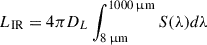 Mathematical equation: $$ \begin{aligned} L_{\rm IR} = 4\pi D_L \int _{8\,\upmu \mathrm{m}}^{1000\,\upmu \mathrm{m}}S(\lambda )d\lambda \end{aligned} $$
