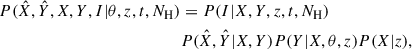 $$ \begin{aligned} P({\hat{X}},{\hat{Y}},X,Y,I|\theta ,z,t,N_{\mathrm{H}})&= P(I|X,Y,z,t,N_{\rm H}) \nonumber \\&P({\hat{X}},{\hat{Y}}|X,Y) P(Y|X,\theta ,z) P(X|z), \end{aligned} $$