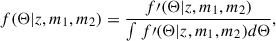 $$ \begin{aligned} f(\Theta |z,m_1,m_2) = \frac{f\prime (\Theta |z,m_1,m_2)}{\int f\prime (\Theta |z,m_1,m_2) d\Theta }, \end{aligned} $$