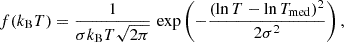 Mathematical equation: $$ \begin{aligned} f(k_{\rm B}T) = \frac{1}{\sigma k_{\rm B}T \sqrt{2\pi }}\,\exp \left(-\frac{(\ln T - \ln T_{\rm {med}})^2}{2\sigma ^2}\right), \end{aligned} $$