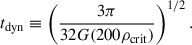 $$ \begin{aligned} t_{\rm dyn}\equiv \left(\frac{3\pi }{32G(200 \rho _{\rm crit})}\right)^{1/2}. \end{aligned} $$