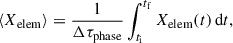 $$ \begin{aligned} \langle X_{\rm elem}\rangle = \frac{1}{\Delta \tau _{\rm phase}}\int _{t_{\rm i}}^{t_{\rm f}} X_{\rm elem}(t)\,\mathrm{d}t, \end{aligned} $$