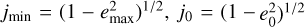 $\[j_{\text {min }}=\left(1-e_{\text {max}}^{2}\right)^{1 / 2}, ~j_{0}=(1- \left.e_{0}^{2}\right)^{1 / 2}\]$