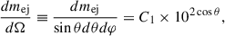 $$ \begin{aligned} \frac{dm_\mathrm{ej} }{d\Omega } \equiv \frac{dm_\mathrm{ej} }{\sin \theta d\theta d \varphi } = C_1 \times 10^{2 \cos \theta }, \end{aligned} $$