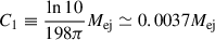 $ {C_1 \equiv \frac{\ln 10 }{198 \pi}M_{\mathrm{ej}} \simeq 0.0037M_{\mathrm{ej}}} $