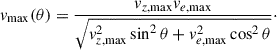 $$ \begin{aligned} {v}_{\rm max}(\theta ) = \frac{{{v}}_{z, \mathrm{max}}{{v}}_{e, \mathrm{max}}}{\sqrt{{v}_{z, \mathrm{max}}^2\sin ^2\theta + {v}_{e, \mathrm{max}}^2\cos ^2\theta }}\cdot \end{aligned} $$