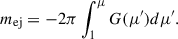 $$ \begin{aligned} m_{\mathrm{ej} } = -2\pi \int _{1}^{\mu } G(\mu ^\prime ) d \mu ^\prime . \end{aligned} $$