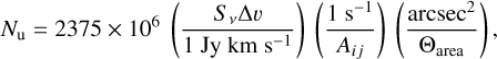 $\[N_{\mathrm{u}}=2375 \times 10^6\left(\frac{S_\nu \Delta v}{1 ~\mathrm{Jy} \mathrm{~km} \mathrm{~s}^{-1}}\right)\left(\frac{1 \mathrm{~s}^{-1}}{A_{i j}}\right)\left(\frac{\operatorname{arcsec}^2}{\Theta_{\text {area }}}\right),\]$