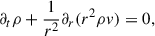 $$ \begin{aligned} \partial _t \rho + \frac{1}{r^{2}}\partial _r (r^2\rho v)&= 0,\end{aligned} $$