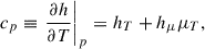 $$ \begin{aligned} c_p \equiv \left. \frac{\partial h}{\partial T} \right|_p = h_T + h_\mu \mu _T, \end{aligned} $$