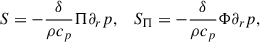$$ \begin{aligned} S&= - \frac{\delta }{\rho c_p}\mathrm{\Pi } \partial _r p,&S_{\rm \Pi }&= - \frac{\delta }{\rho c_p}\mathrm {\Phi } \partial _r p,\end{aligned} $$