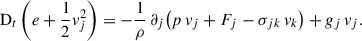 $$ \begin{aligned} \mathrm{D}_t\left(e + \frac{1}{2}v_j^2\right)&= -\frac{1}{\rho }\,\partial _j\bigl (p\,v_j + F_j - \sigma _{jk}\,v_k\bigr )+ g_j\,v_j. \end{aligned} $$