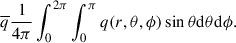 $$ \begin{aligned} \overline{q} \frac{1}{4\pi }\int _0^{2\pi }\int _0^{\pi } q(r,\theta ,\phi ) \sin \theta \mathrm{d}\theta \mathrm{d} \phi . \end{aligned} $$
