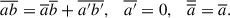 $$ \begin{aligned} \overline{ab} = \overline{a} \overline{b} + \overline{a^{\prime }b^{\prime }},\quad \overline{a^{\prime }} =0,\quad \overline{\overline{a}} = \overline{a} . \end{aligned} $$