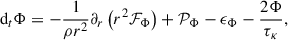 $$ \begin{aligned} \mathrm{d}_t\mathrm{\Phi }&=-\frac{1}{\rho r^2}\partial _r\left(r^2\mathcal{F} _{\rm \Phi }\right)+\mathcal{P} _{\rm \Phi } - \epsilon _{\Phi }- \frac{2\Phi }{\tau _\kappa },\end{aligned} $$
