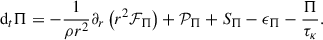 $$ \begin{aligned} \mathrm{d}_t\mathrm{\Pi }&= -\frac{1}{\rho r^2} \partial _r \left(r^2 \mathcal{F} _{\rm \Pi }\right) + \mathcal{P} _\Pi + S_\Pi -\epsilon _\Pi -\frac{\Pi }{\tau _\kappa }. \end{aligned} $$