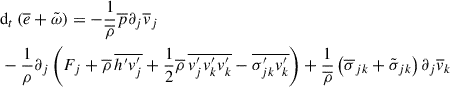 $$ \begin{aligned}&\mathrm{d}_t\left( \overline{e} + \tilde{\omega }\right) = - \frac{1}{\overline{\rho }} \overline{p}\partial _j\overline{v}_j\nonumber \\&-\frac{1}{\rho }\partial _j\left(F_j + \overline{\rho }\,\overline{h^{\prime } v_j^{\prime }}+\frac{1}{2}\overline{\rho }\,\overline{v_j^{\prime } v_k^{\prime } v_k^{\prime }}-\overline{\sigma ^{\prime }_{jk} v_k^{\prime }}\right) + \frac{1}{\overline{\rho }}\left( \overline{\sigma }_{jk} + \tilde{\sigma }_{jk}\right)\partial _j\overline{v}_k \end{aligned} $$