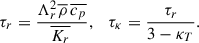 $$ \begin{aligned} \tau _r = \frac{\Lambda _r^2\overline{\rho }\, \overline{c_p}}{\overline{K_r}\,},\quad \tau _\kappa =\frac{\tau _r}{3-\kappa _T}. \end{aligned} $$