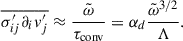 $$ \begin{aligned} \overline{\sigma _{ij}^{\prime }\partial _i v_j^{\prime }} \approx \frac{\tilde{\omega }}{\tau _{\rm conv}} =\alpha _d \frac{\tilde{\omega }^{3/2}}{\Lambda }. \end{aligned} $$