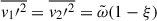 $ \overline{v_1{\prime}^2} = \overline{v_2{\prime}^2} = \tilde{\omega}(1-\xi) $
