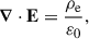 $$ \begin{aligned} {\boldsymbol{\nabla }}\cdot \mathbf E&= \frac{\rho _{\rm e}}{\varepsilon _0}, \end{aligned} $$