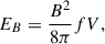 $$ \begin{aligned} E_B = \frac{B^2}{8\pi } fV ,\end{aligned} $$