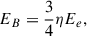 $$ \begin{aligned} E_B = \frac{3}{4} \eta E_e ,\end{aligned} $$