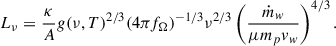 $$ \begin{aligned} L_\nu = \frac{\kappa }{A} g(\nu , T)^{2/3} (4\pi f_\Omega )^{-1/3} \nu ^{2/3} \left( \frac{\dot{m}_w}{\mu m_p v_w} \right)^{4/3}. \end{aligned} $$