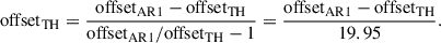$$ \begin{aligned} \mathrm{offset} _{\rm {TH}} = \frac{\mathrm{offset} _{\rm {AR}1} - \mathrm{offset} _{\rm {TH}}}{\mathrm{offset} _{\rm {AR}1}/\mathrm{offset} _{\rm {TH}}-1} = \frac{\mathrm{offset} _{\rm {AR}1} - \mathrm{offset} _{\rm {TH}}}{19.95}. \end{aligned} $$